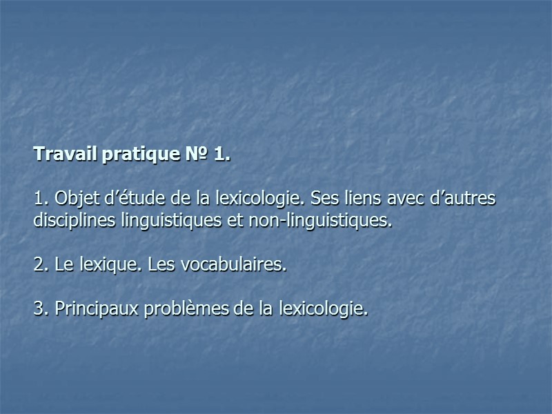 Travail pratique № 1.  1. Objet d’étude de la lexicologie. Ses liens avec